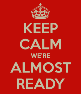 keep-calm-were-almost-ready.jpg.png